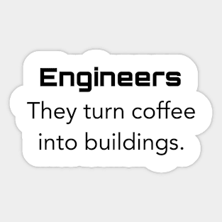 Engineers They turn coffee into buildings. Sticker